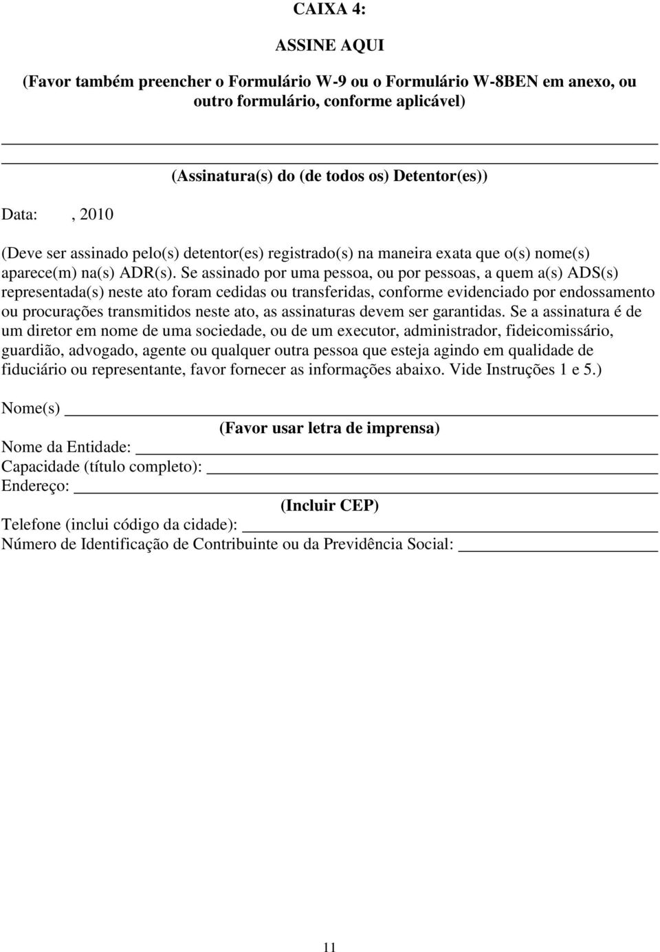 Se assinado por uma pessoa, ou por pessoas, a quem a(s) ADS(s) representada(s) neste ato foram cedidas ou transferidas, conforme evidenciado por endossamento ou procurações transmitidos neste ato, as