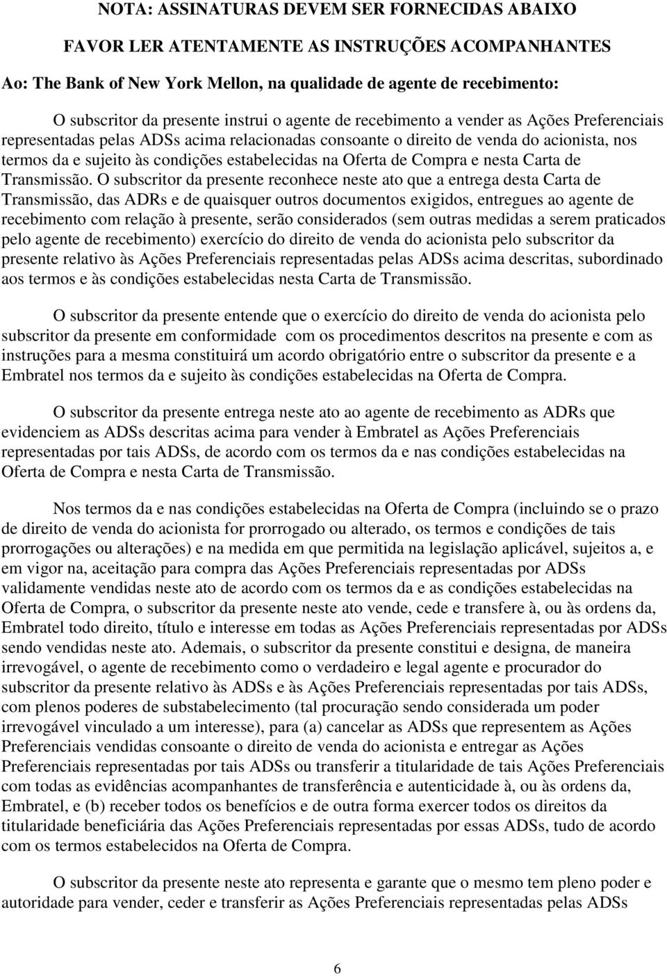 estabelecidas na Oferta de Compra e nesta Carta de Transmissão.