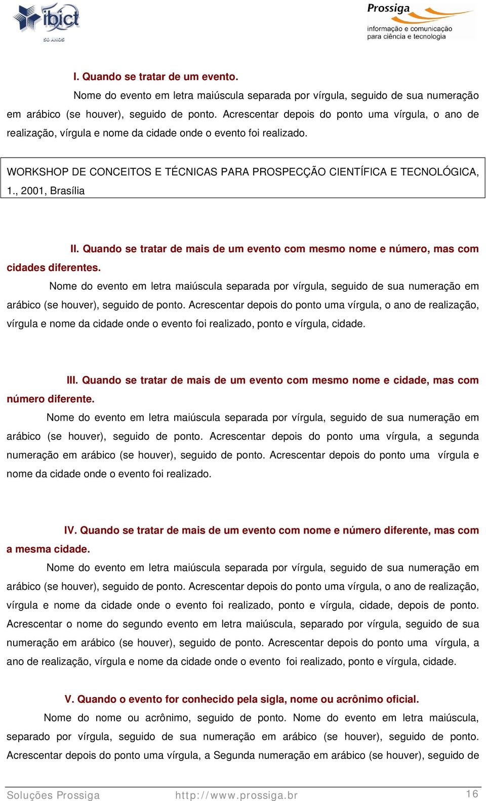 , 2001, Brasília II. Quando se tratar de mais de um evento com mesmo nome e número, mas com cidades diferentes.