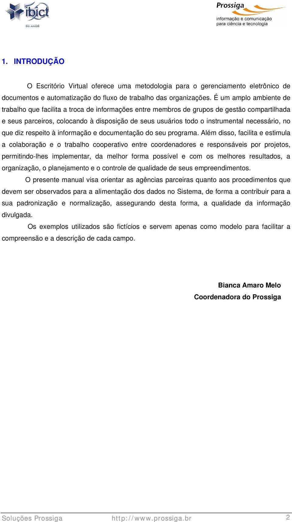 necessário, no que diz respeito à informação e documentação do seu programa.