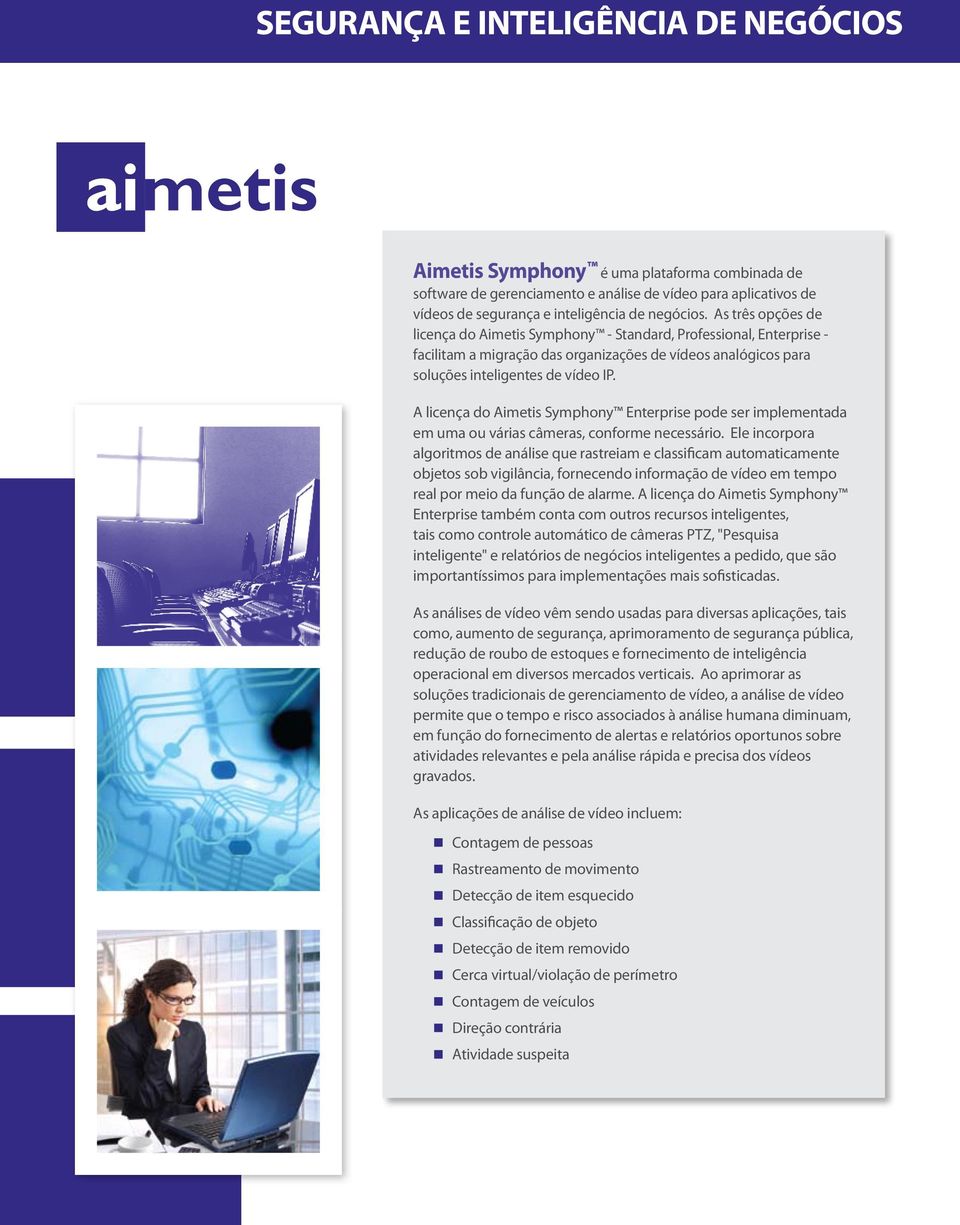 A licença do Aimetis Symphony Enterprise pode ser implementada em uma ou várias câmeras, conforme necessário.