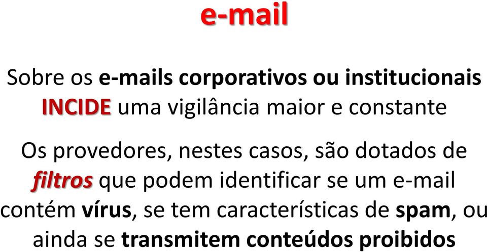 dotados de filtros que podem identificar se um e-mail contém vírus,