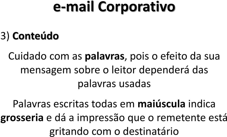 usadas Palavras escritas todas em maiúscula indica grosseria e