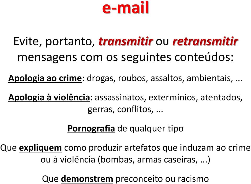 .. Apologia à violência: assassinatos, extermínios, atentados, gerras, conflitos,.