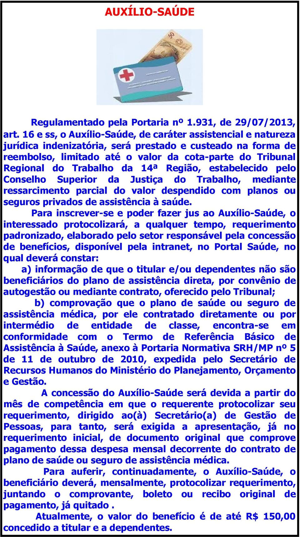 Trabalho da 14ª Região, estabelecido pelo Conselho Superior da Justiça do Trabalho, mediante ressarcimento parcial do valor despendido com planos ou seguros privados de assistência à saúde.