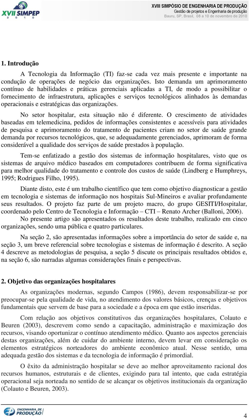 demandas operacionais e estratégicas das organizações. No setor hospitalar, esta situação não é diferente.