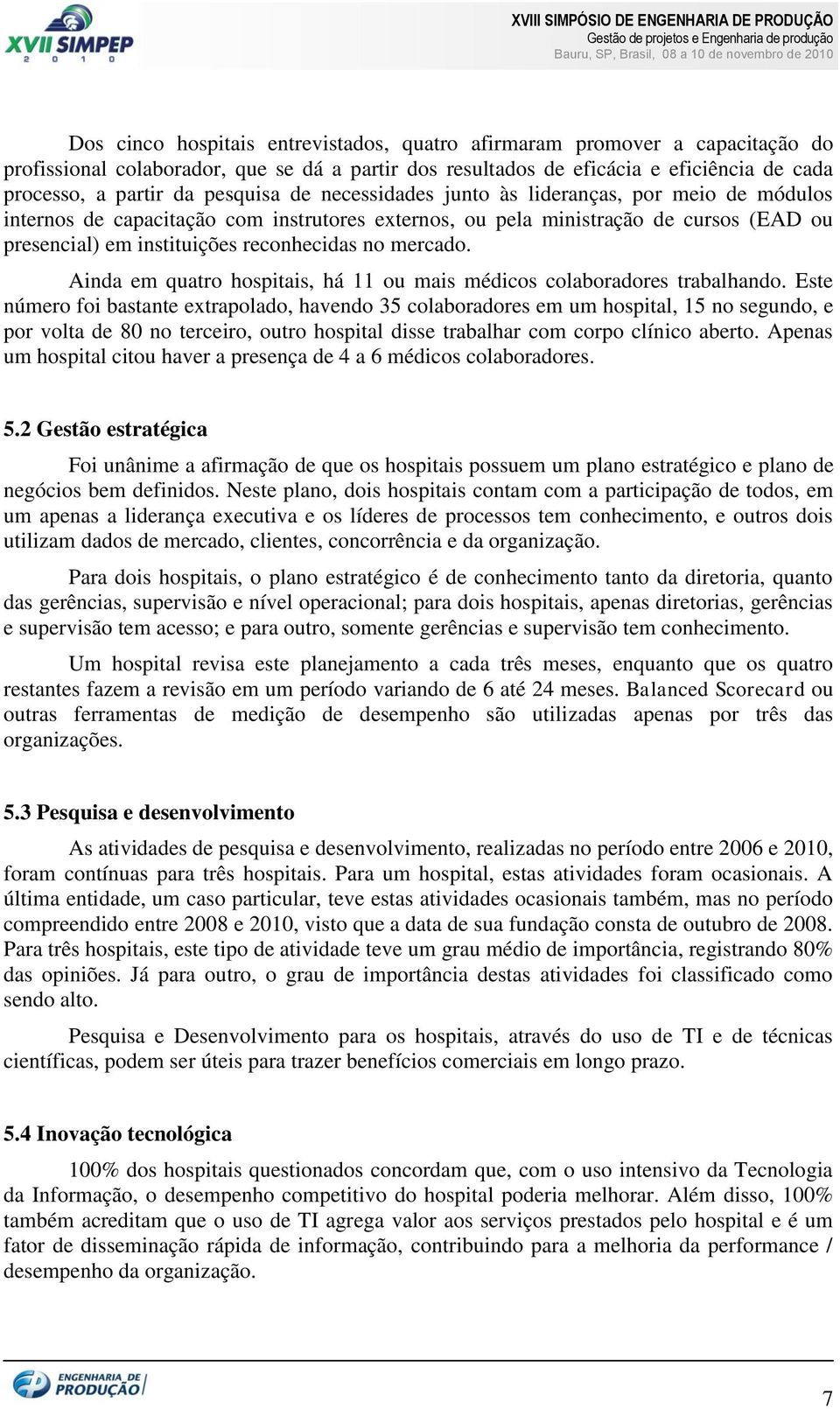 mercado. Ainda em quatro hospitais, há 11 ou mais médicos colaboradores trabalhando.