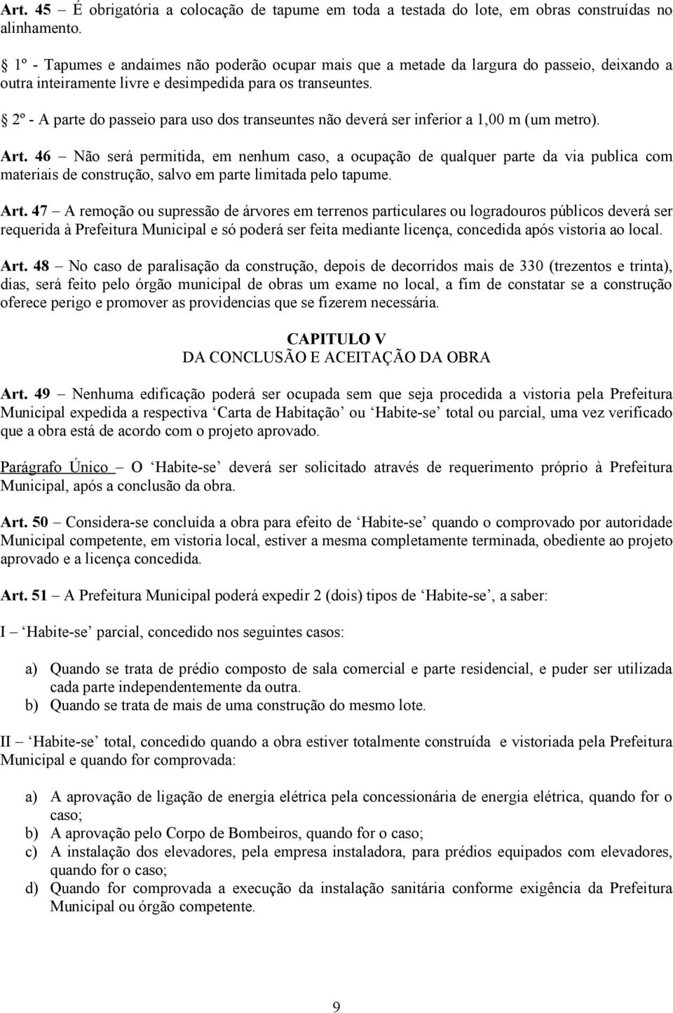 2º - A parte do passeio para uso dos transeuntes não deverá ser inferior a 1,00 m (um metro). Art.