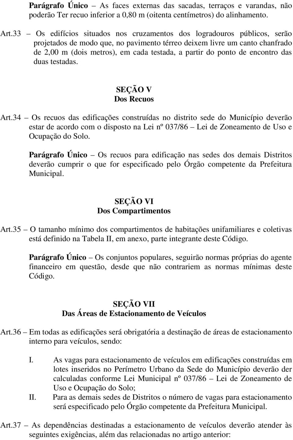 do ponto de encontro das duas testadas. SEÇÃO V Dos Recuos Art.