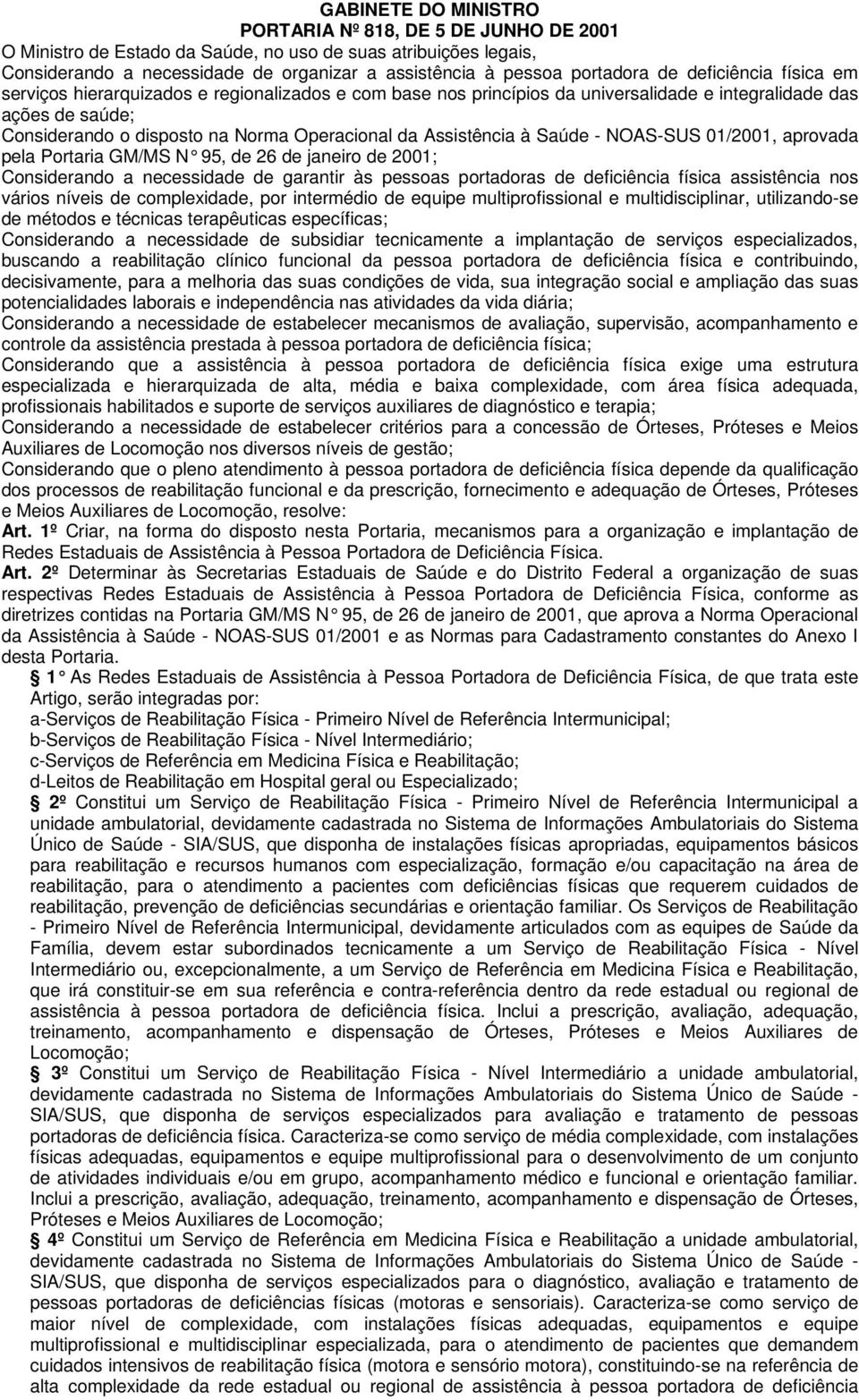 Assistência à Saúde - NOAS-SUS 01/2001, aprovada pela Portaria GM/MS N 95, de 26 de janeiro de 2001; Considerando a necessidade de garantir às pessoas portadoras de deficiência física assistência nos