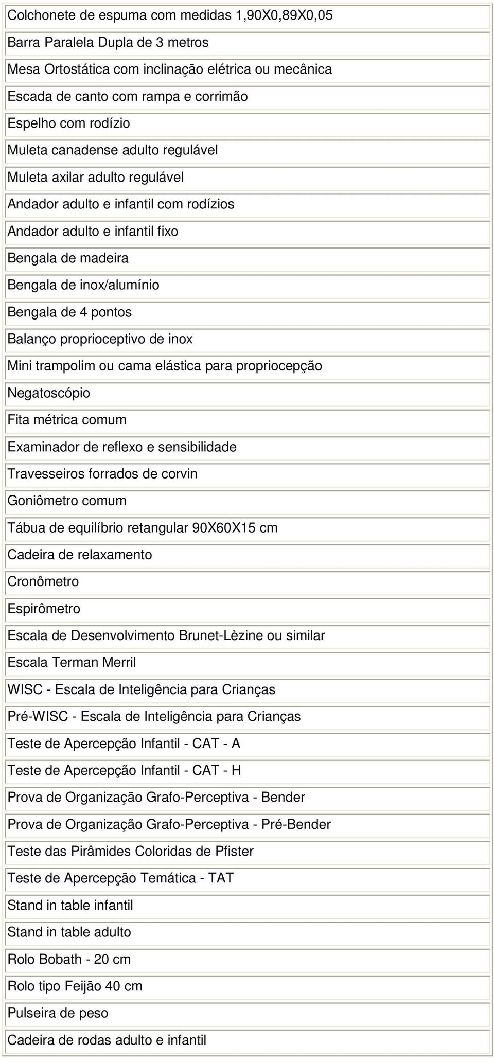 proprioceptivo de inox Mini trampolim ou cama elástica para propriocepção Negatoscópio Fita métrica comum Examinador de reflexo e sensibilidade Travesseiros forrados de corvin Goniômetro comum Tábua