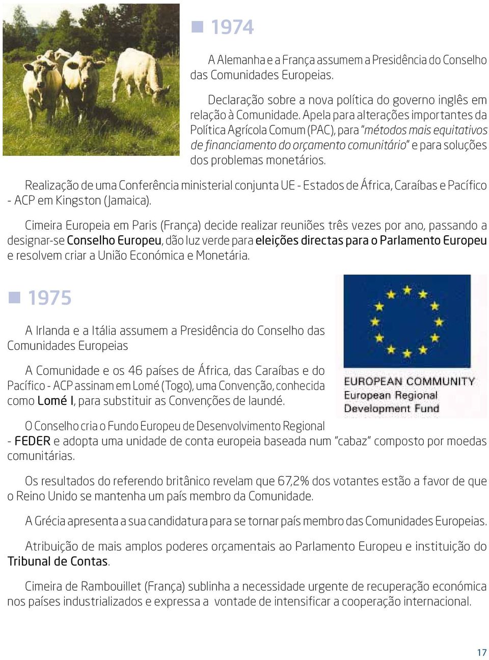 Realização de uma Conferência ministerial conjunta UE - Estados de África, Caraíbas e Pacífico - ACP em Kingston (Jamaica).