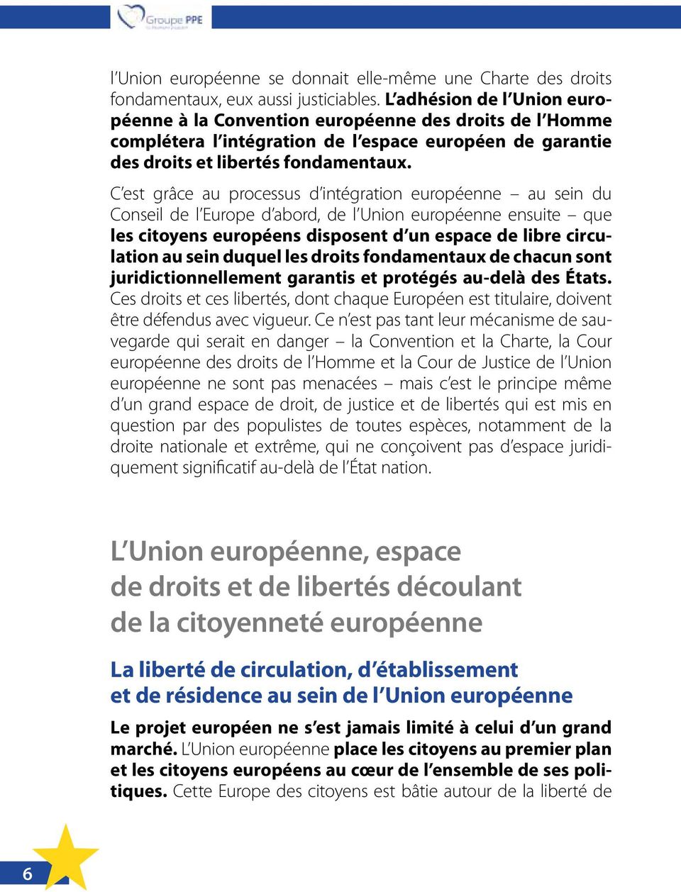 C est grâce au processus d intégration européenne au sein du Conseil de l Europe d abord, de l Union européenne ensuite que les citoyens européens disposent d un espace de libre circulation au sein