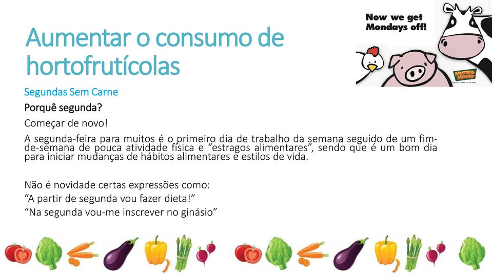 atividade física e estragos alimentares, sendo que é um bom dia para iniciar mudanças de hábitos alimentares