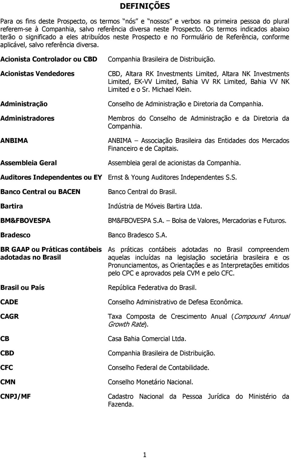 Acionista Controlador ou CBD Acionistas Vendedores Administração Administradores ANBIMA Assembleia Geral Companhia Brasileira de Distribuição.