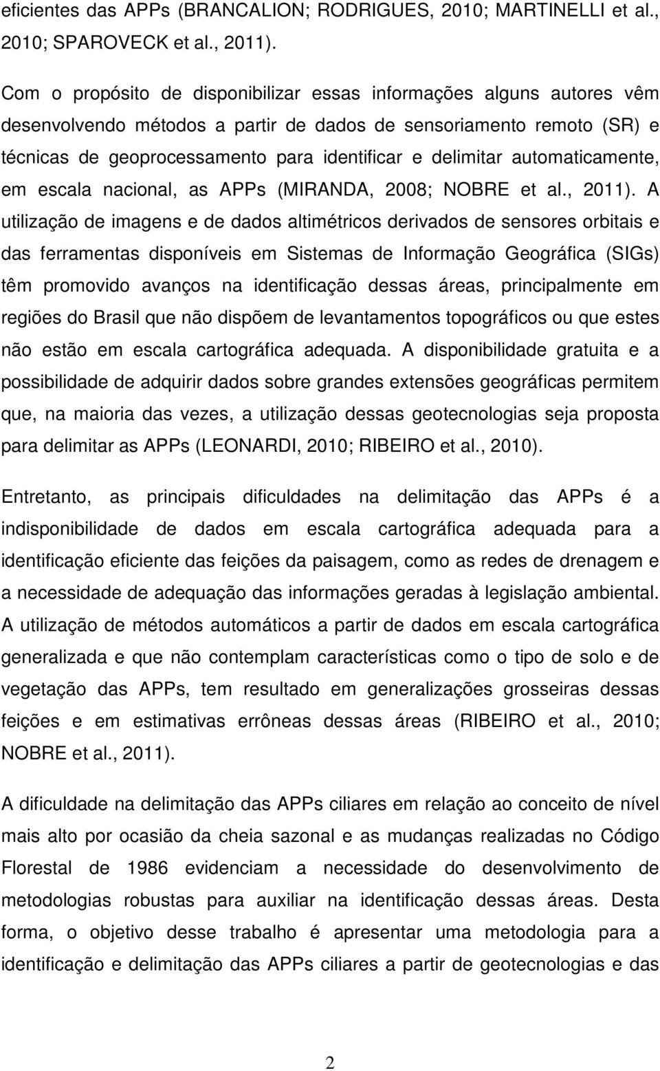 automaticamente, em escala nacional, as APPs (MIRANDA, 2008; NOBRE et al., 2011).