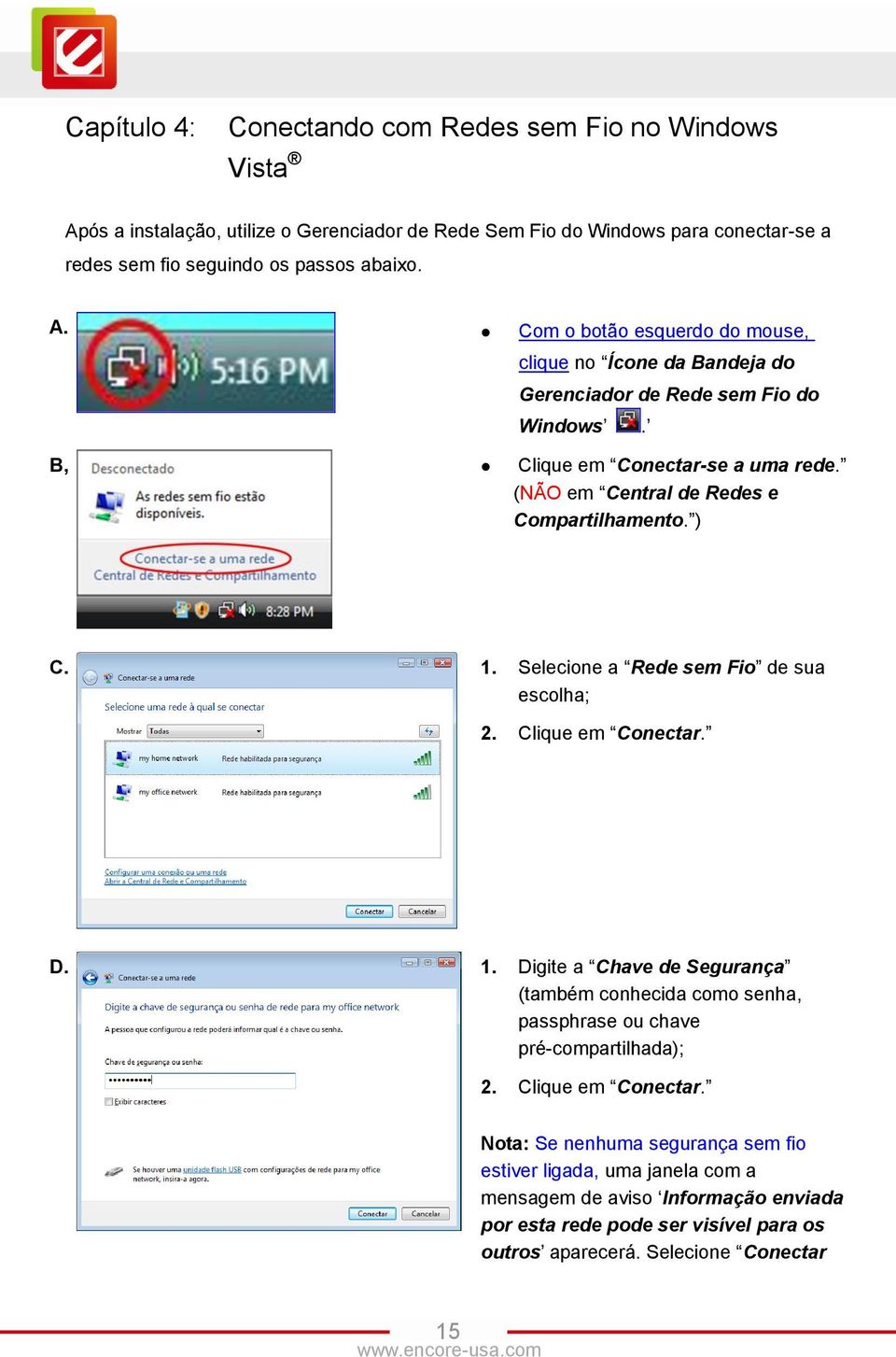 Selecione a Rede sem Fio de sua escolha; 2. Clique em Conectar. D. 1. Digite a Chave de Segurança (também conhecida como senha, passphrase ou chave pré-compartilhada); 2.