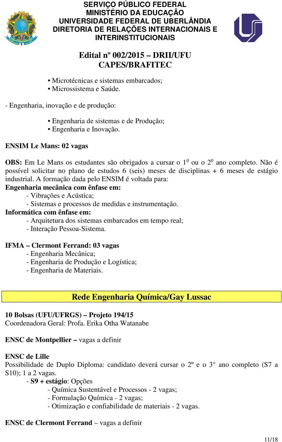 Não é possível solicitar no plano de estudos 6 (seis) meses de disciplinas + 6 meses de estágio industrial.