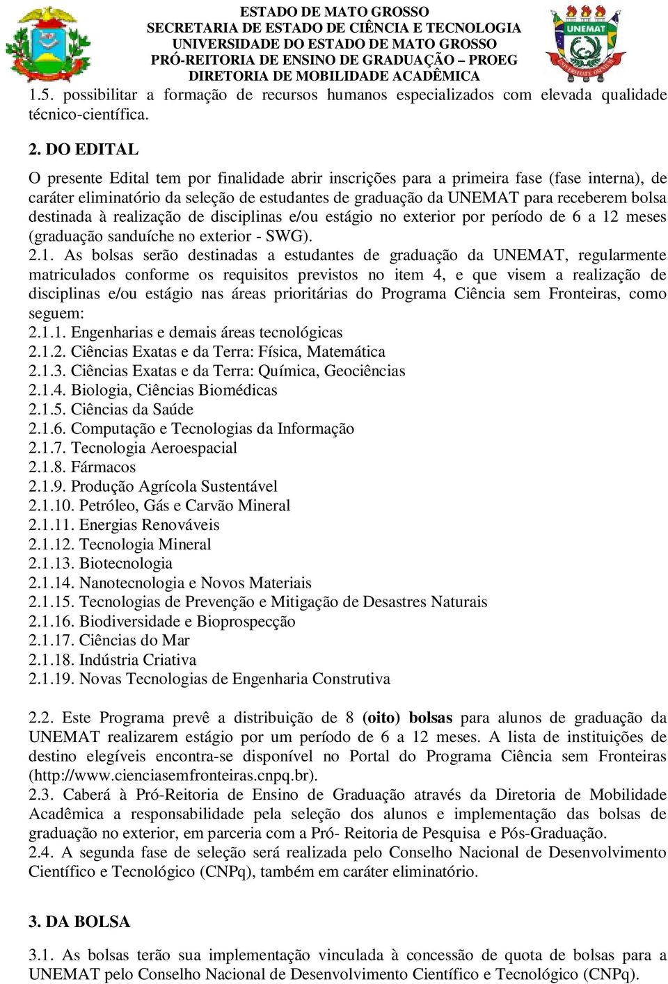 destinada à realização de disciplinas e/ou estágio no exterior por período de 6 a 12