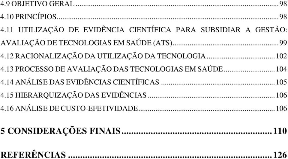 11 UTILIZAÇÃO DE EVIDÊNCIA CIENTÍFICA PARA SUBSIDIAR A GESTÃO: AVALIAÇÃO DE TECNOLOGIAS EM SAÚDE (ATS)...99 4.