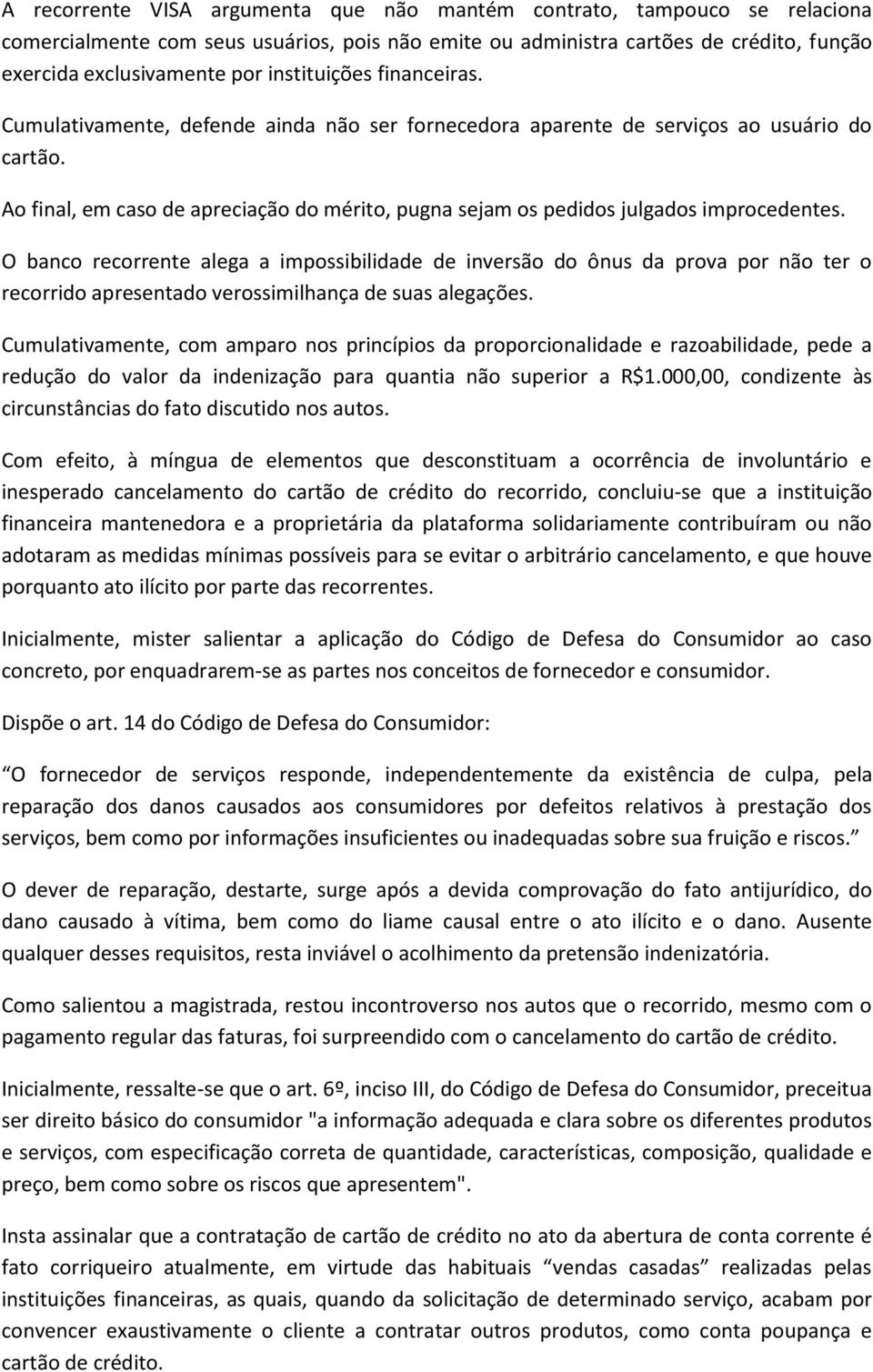 Ao final, em caso de apreciação do mérito, pugna sejam os pedidos julgados improcedentes.