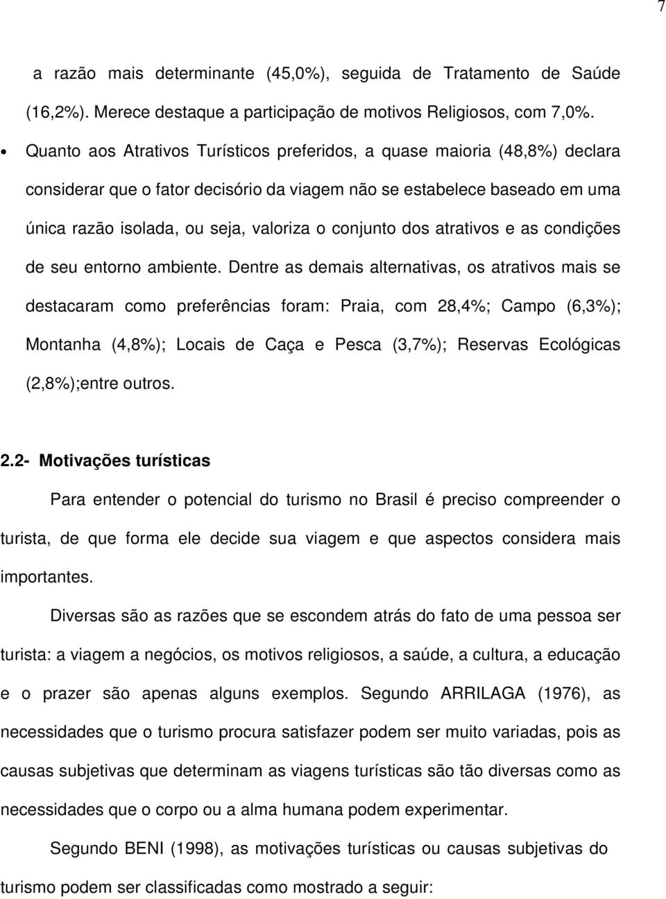 conjunto dos atrativos e as condições de seu entorno ambiente.