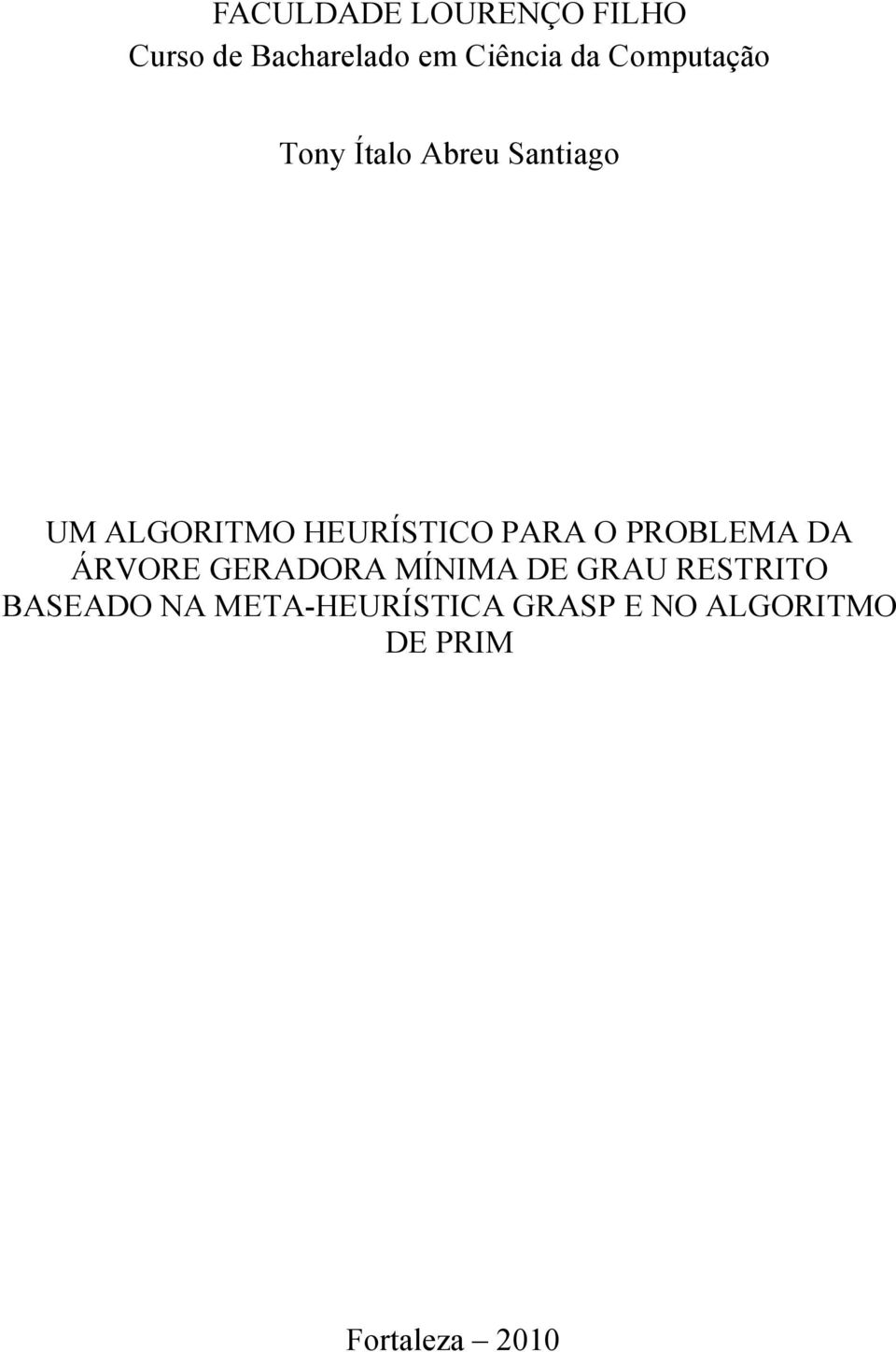 PARA O PROBLEMA DA ÁRVORE GERADORA MÍNIMA DE GRAU RESTRITO