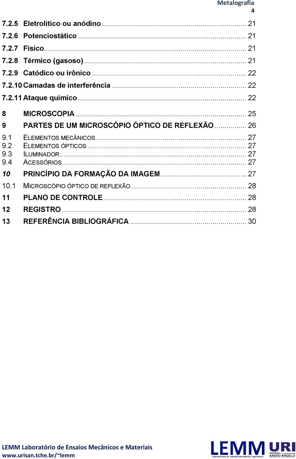 .. 26 9.1 ELEMENTOS MECÂNICOS... 27 9.2 ELEMENTOS ÓPTICOS... 27 9.3 ILUMINADOR... 27 9.4 ACESSÓRIOS.