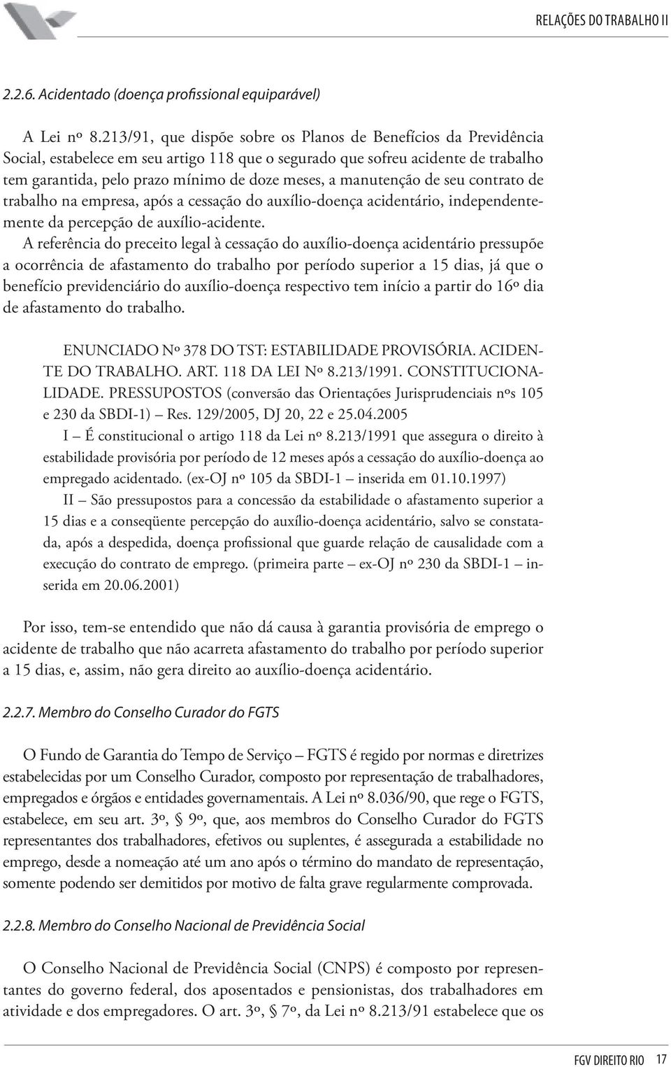 manutenção de seu contrato de trabalho na empresa, após a cessação do auxílio-doença acidentário, independentemente da percepção de auxílio-acidente.