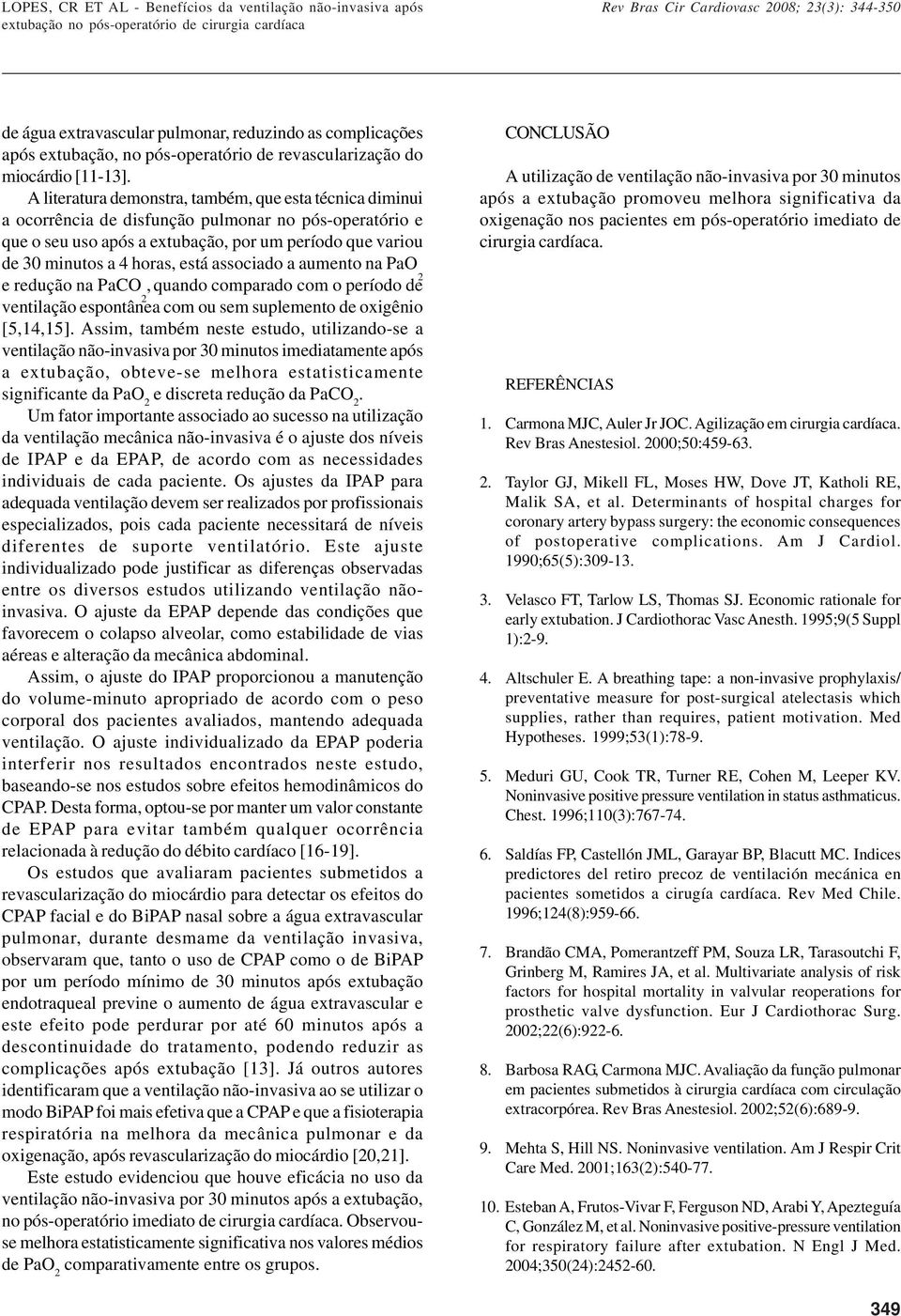 associado a aumento na PaO e redução na PaCO, quando comparado com o período de ventilação espontânea com ou sem suplemento de oxigênio [5,14,15].