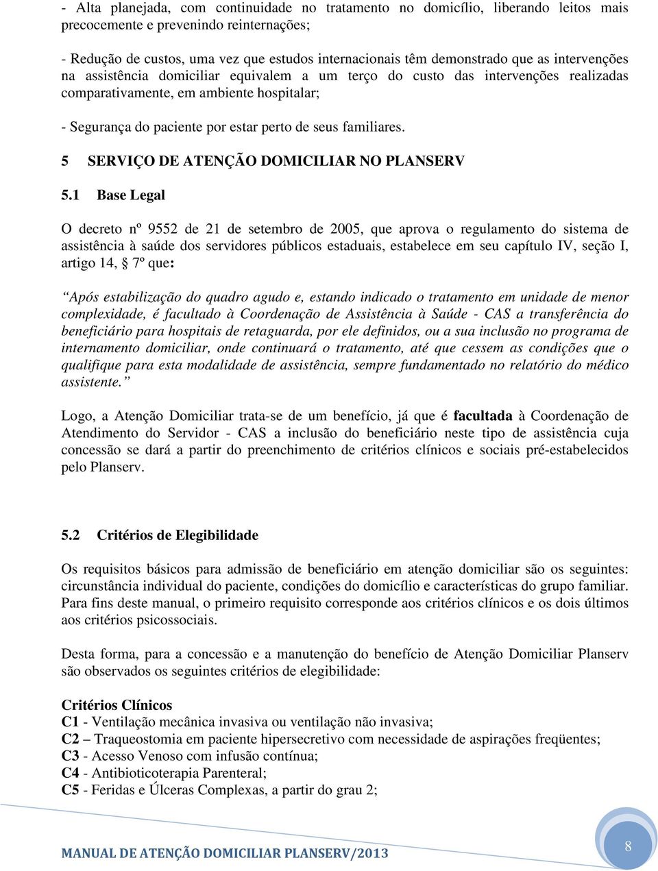 familiares. 5 SERVIÇO DE ATENÇÃO DOMICILIAR NO PLANSERV 5.