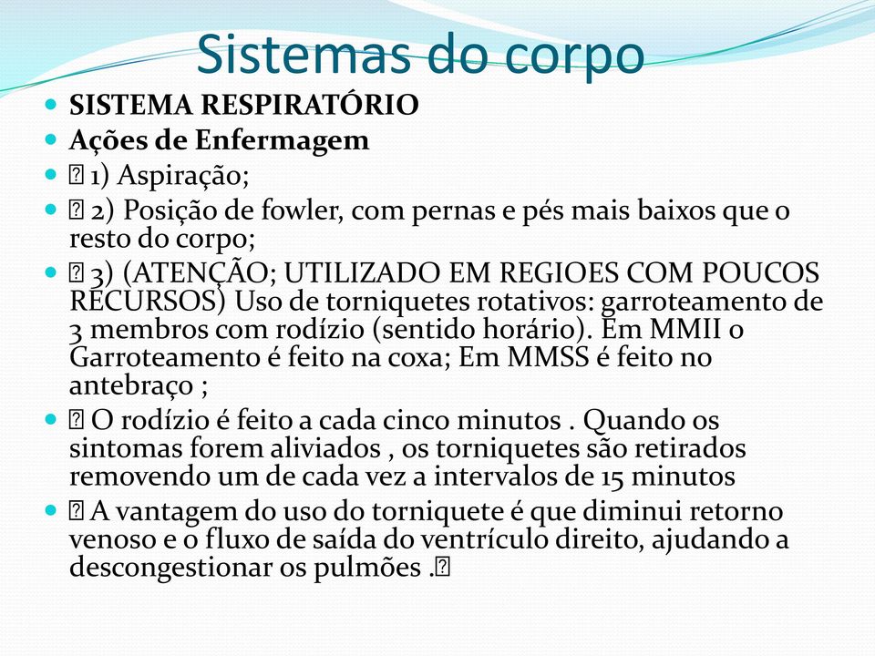 Em MMII o Garroteamento é feito na coxa; Em MMSS é feito no antebraço ; O rodízio é feito a cada cinco minutos.