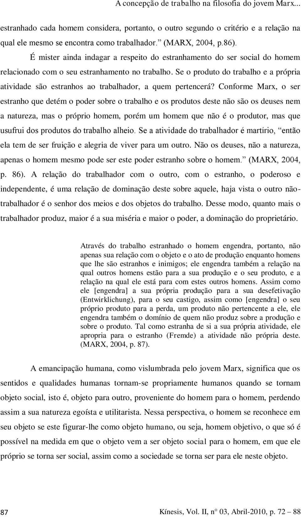 Se o produto do trabalho e a própria atividade são estranhos ao trabalhador, a quem pertencerá?