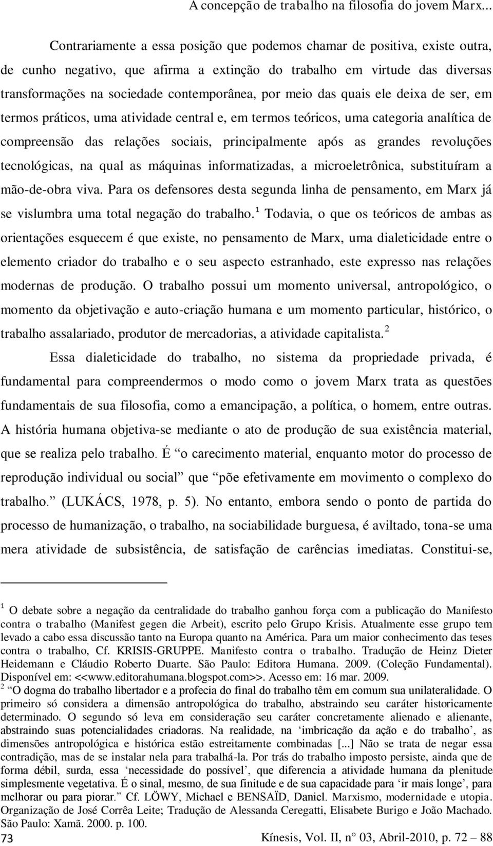 revoluções tecnológicas, na qual as máquinas informatizadas, a microeletrônica, substituíram a mão-de-obra viva.