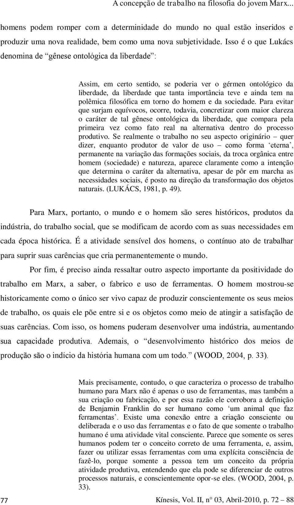 polêmica filosófica em torno do homem e da sociedade.