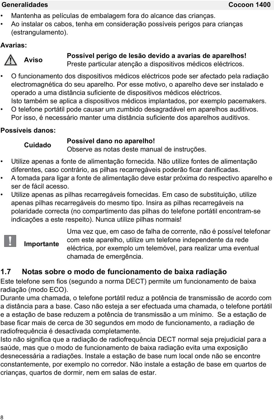 O funcionamento dos dispositivos médicos eléctricos pode ser afectado pela radiação electromagnética do seu aparelho.