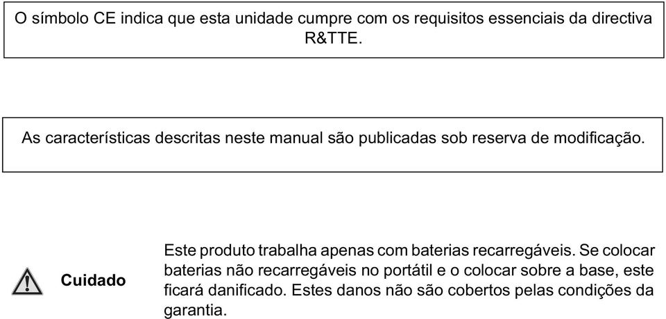 Cuidado Este produto trabalha apenas com baterias recarregáveis.