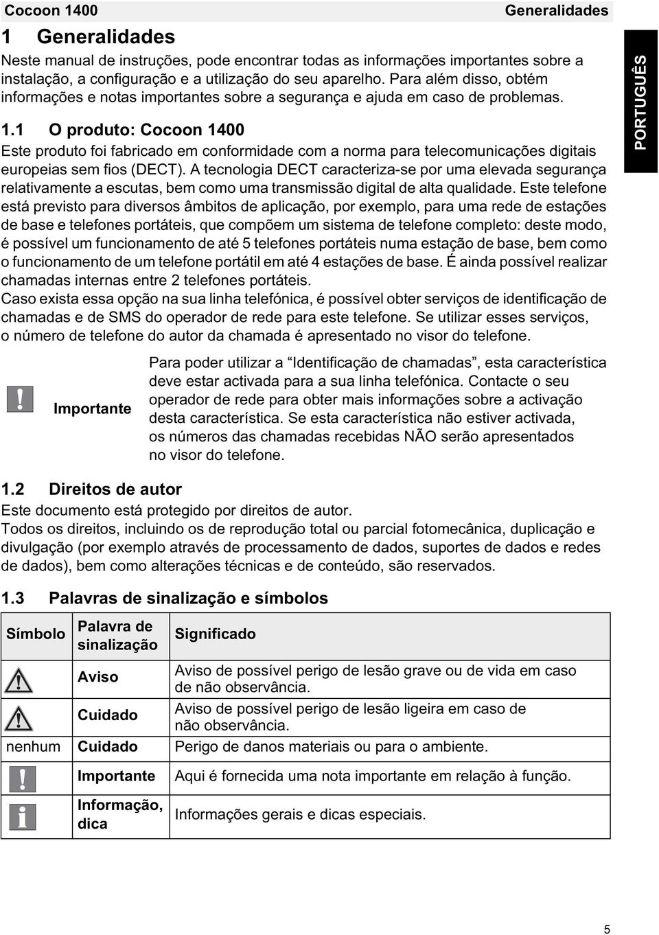 1 O produto: Cocoon 1400 Este produto foi fabricado em conformidade com a norma para telecomunicações digitais europeias sem fios (DECT).