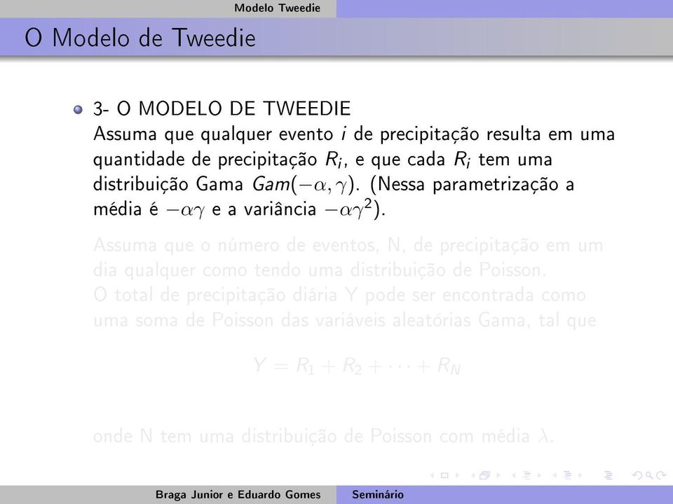 Assuma que o número de eventos, N, de precipitação em um dia qualquer como tendo uma distribuição de Poisson.