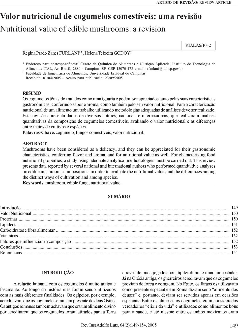 para correspondência: 1 Centro de Química de Alimentos e Nutrição Aplicada, Instituto de Tecnologia de Alimentos ITAL, Av. Brasil, 2880 - Campinas-SP. CEP 13070-178 e-mail: rfurlani@ital.sp.gov.