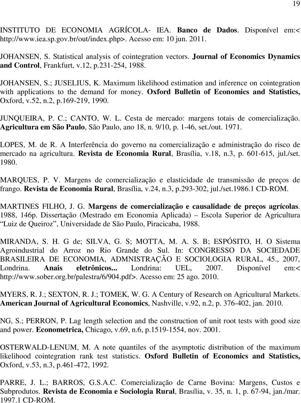 Maximum likelihood estimation and inference on cointegration with applications to the demand for money. Oxford Bulletin of Economics and Statistics, Oxford, v.52, n.2, p.169-219, 1990. JUNQUEIRA, P.