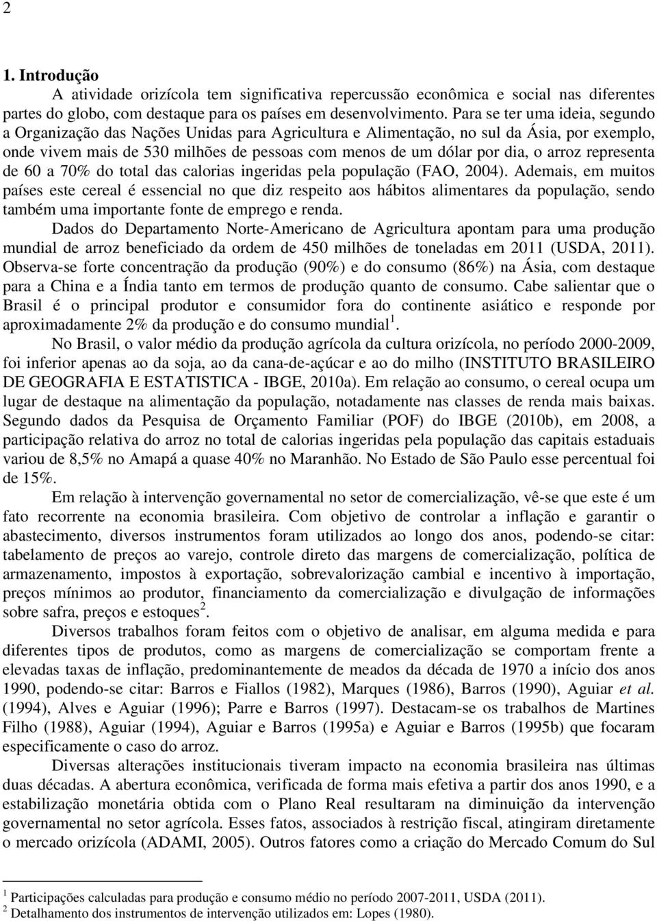 arroz representa de 60 a 70% do total das calorias ingeridas pela população (FAO, 2004).