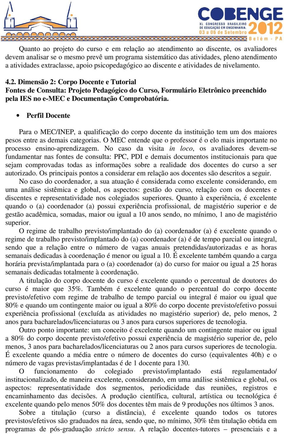 Dimensão 2: Corpo Docente e Tutorial Fontes de Consulta: Projeto Pedagógico do Curso, Formulário Eletrônico preenchido pela IES no e-mec e Documentação Comprobatória.