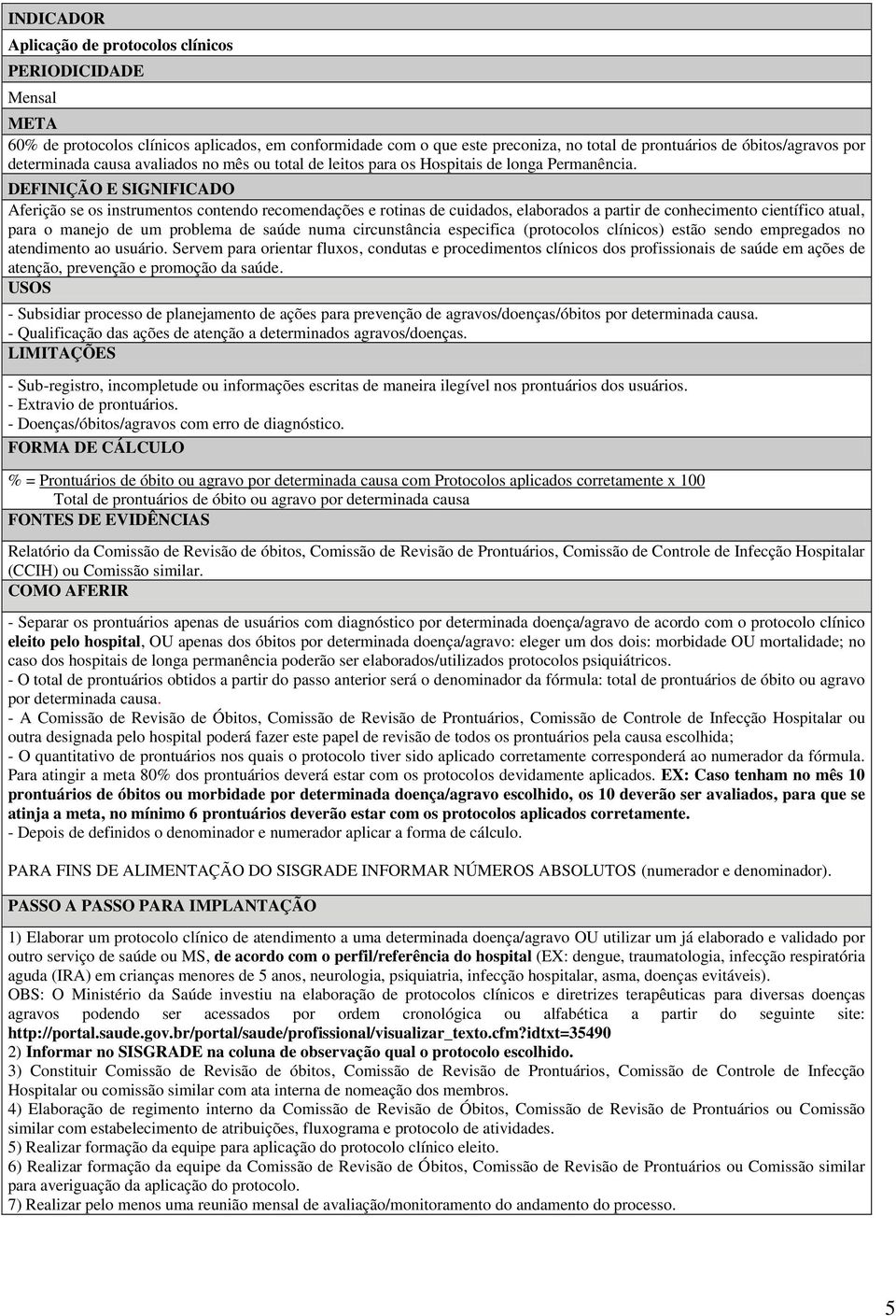 Aferição se os instrumentos contendo recomendações e rotinas de cuidados, elaborados a partir de conhecimento científico atual, para o manejo de um problema de saúde numa circunstância especifica