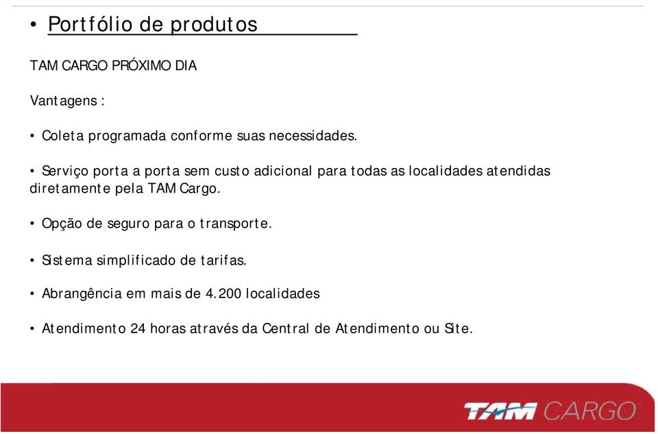 Serviço porta a porta sem custo adicional para todas as localidades atendidas diretamente pela