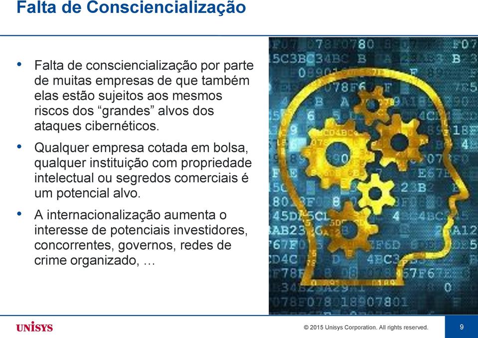 Qualquer empresa cotada em bolsa, qualquer instituição com propriedade intelectual ou segredos comerciais é um