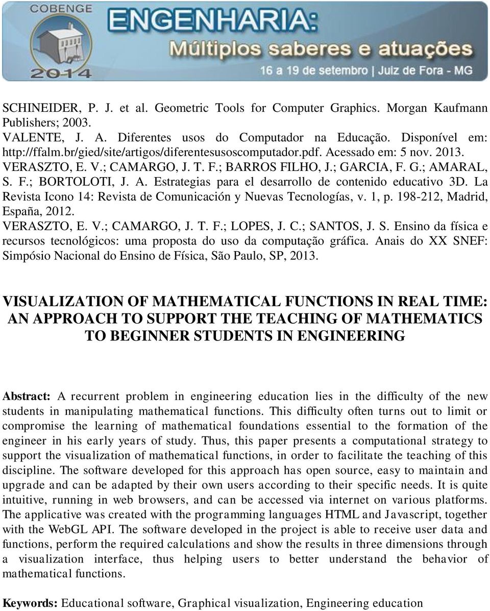 La Revista Icono 14: Revista de Comunicación y Nuevas Tecnologías, v. 1, p. 198-212, Madrid, España, 2012. VERASZTO, E. V.; CAMARGO, J. T. F.; LOPES, J. C.; SA