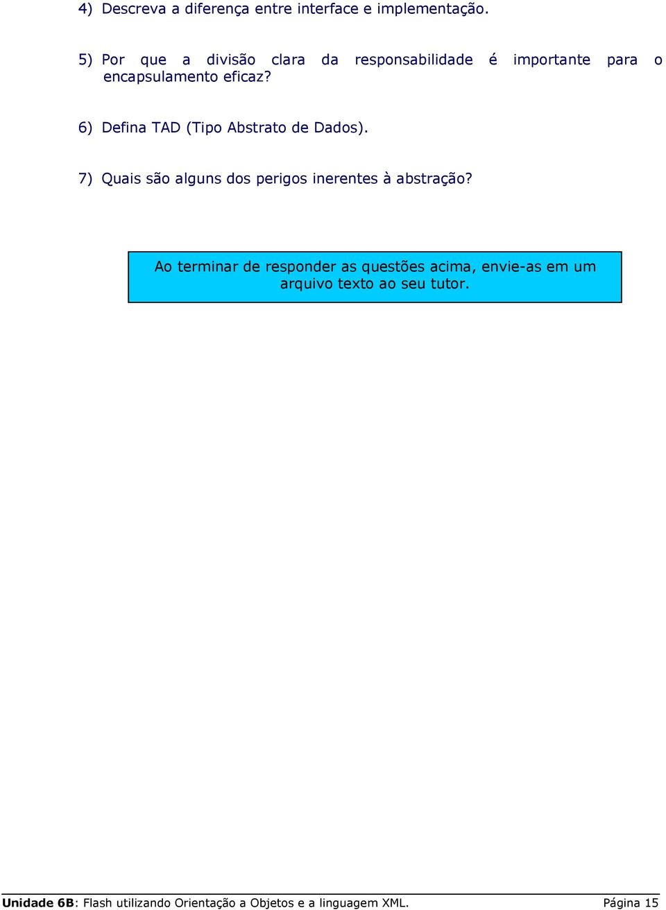 6) Defina TAD (Tipo Abstrato de Dados). 7) Quais são alguns dos perigos inerentes à abstração?