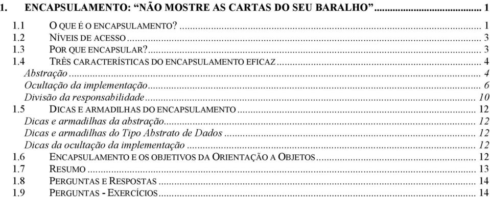 .. 6 Divisão da responsabilidade... 10 1.5 DICAS E ARMADILHAS DO ENCAPSULAMENTO... 12 Dicas e armadilhas da abstração.