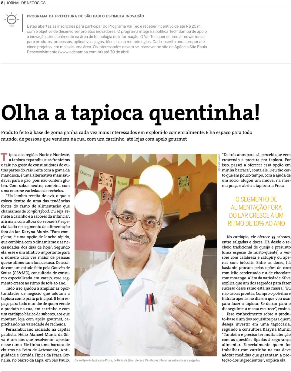 O Vai Tec quer estimular novas ideias para produtos, processos, aplicativos, jogos, técnicas ou metodologias. Cada inscrito pode propor até cinco projetos, em mais de uma área.